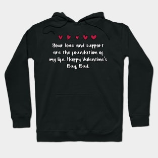 Your love and support are the foundation of my life. Happy Valentine's Day, Dad. Hoodie